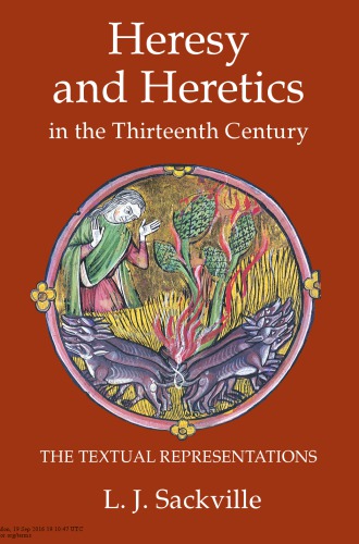 Heresy And Heretics In The Thirteenth Century The Textual Representations L J Sackville