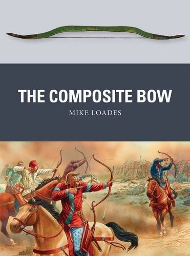 The Composite Bow Mike Loades Peter Dennis