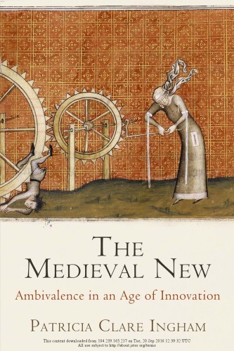 The Medieval New Ambivalence In An Age Of Innovation Patricia Clare Ingham