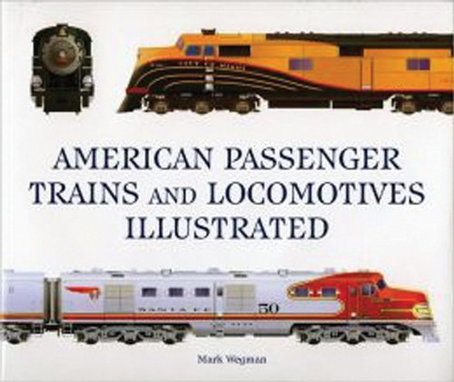 American Passenger Trains And Locomotives Illustrated Mark Wegman