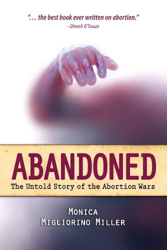 Abandoned The Untold Story Of The Abortion Wars Monica Migliorino Miller Phd