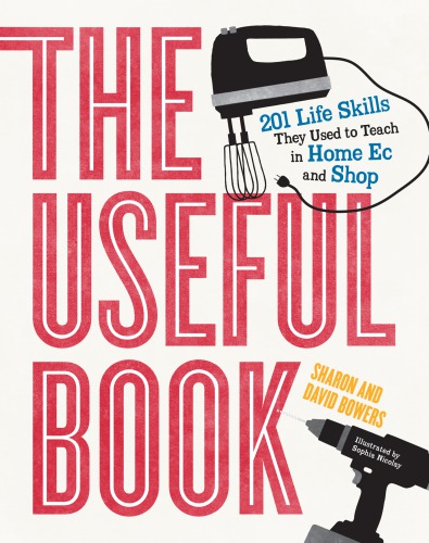 The Useful Book 201 Life Skills They Used To Teach In Home Ec And Shop Sharon Bowers