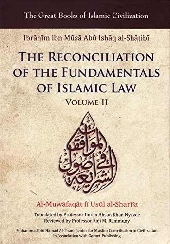 Reconciliation Of The Fundamentals Of Islamic Law Almuwafaqat Fi Usul Alsharia Volume Ii Ibrahim Ibn Alshatibi
