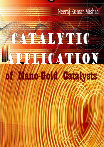 Catalytic Application Of Nanogold Catalysts Neeraj Kumar Mishra