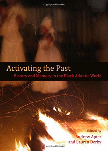 Activating The Past History And Memory In The Black Atlantic World Andrew Apter