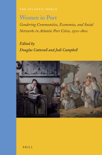 Women In Port Gendering Communities Economies And Social Networks In Atlantic Port Cities 15001800 Douglas Catterall