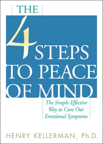 The 4 Steps To Peace Of Mind The Simple Effective Way To Cure Our Emotional Symptoms Henry Kellerman
