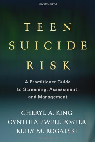 Teen Suicide Risk A Practitioner Guide To Screening Assessment And Management 1st Edition Cheryl A King