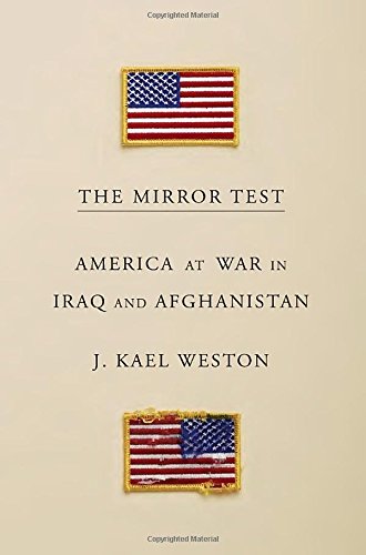 The Mirror Test America At War In Iraq And Afghanistan J Kael Weston