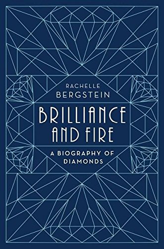 Brilliance And Fire A Biography Of Diamonds 1st Edition Rachelle Bergstein