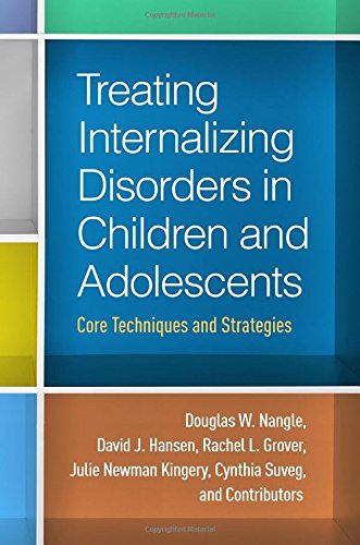 Treating Internalizing Disorders In Children And Adolescents Core Techniques And Strategies 1st Edition Douglas W Nangle