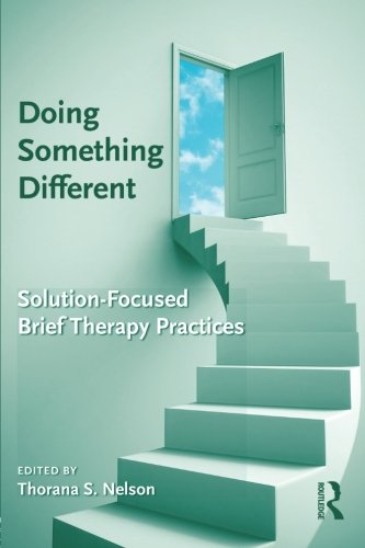 Doing Something Different Solutionfocused Brief Therapy Practices 1st Edition Thorana S Nelson