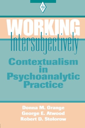 Working Intersubjectively Contextualism In Psychoanalytic Practice Revised Ed Donna M Orange