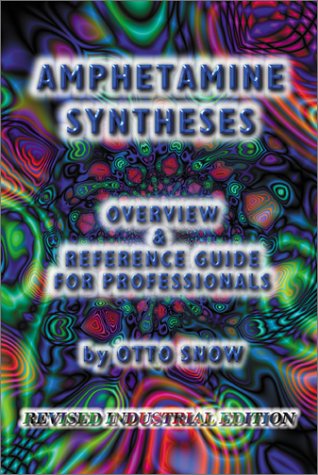 Amphetamine Syntheses Overview And Reference Guide For Professionals Revised Industrial Edition Revised Otto Snow