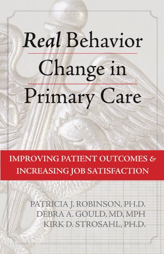 Real Behavior Change In Primary Care Improving Patient Outcomes And Increasing Job Satisfaction 1st Edition Patricia J Robinson Phd
