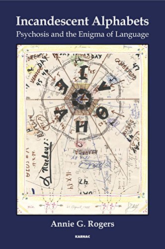 Incandescent Alphabets Psychosis And The Enigma Of Language Annie G Rogers