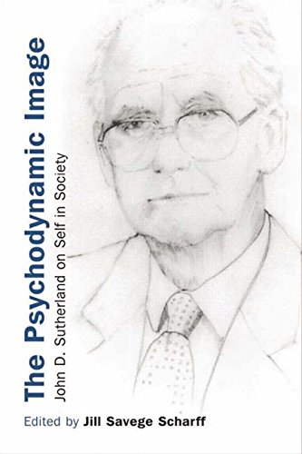 The Psychodynamic Image John D Sutherland On Self In Society 1st Edition Jill Savege Scharff