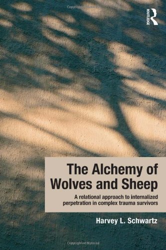 The Alchemy Of Wolves And Sheep A Relational Approach To Internalized Perpetration In Complex Trauma Survivors 1st Edition Harvey L Schwartz