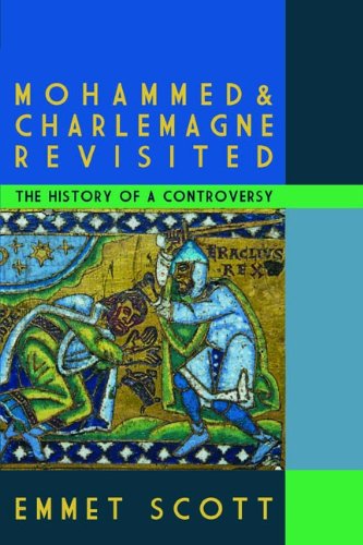 Mohammed And Charlemagne Revisited The History Of A Controversy First Emmet Scott
