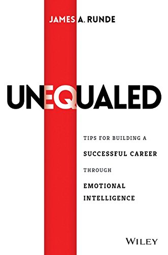 Unequaled Tips For Building A Successful Career Through Emotional Intelligence 1st Edition James A Runde