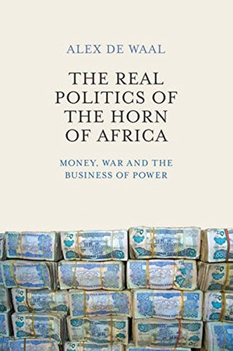 The Real Politics Of The Horn Of Africa Money War And The Business Of Power 1st Edition Alex De Waal