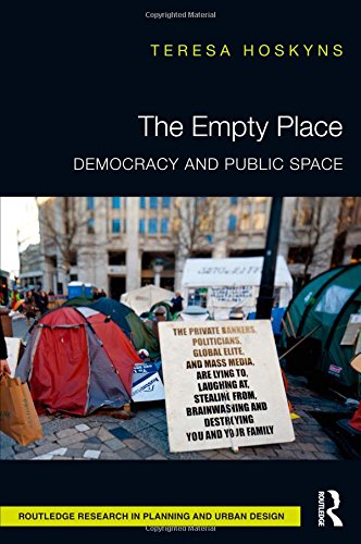 The Empty Place Democracy And Public Space 1st Edition Teresa Hoskyns