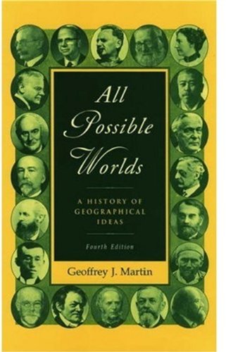 All Possible Worlds A History Of Geographical Ideas 4th Edition Geoffrey J Martin