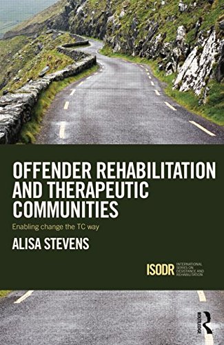 Offender Rehabilitation And Therapeutic Communities Enabling Change The Tc Way 1st Edition Alisa Stevens