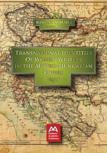 Transnational Identities Of Women Writers In The Austrohungarian Empire 1st Ramona Mihaila