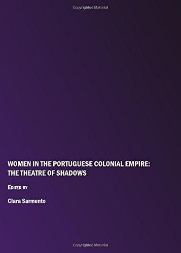 Women In The Portuguese Colonial Empire The Theatre Of Shadows New Clara Sarmento