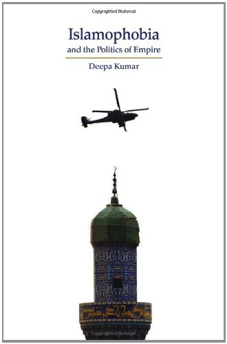 Islamophobia And The Politics Of Empire Deepa Kumar