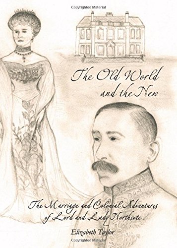 The Old World And The New The Marriage And Colonial Adventures Of Lord And Lady Northcote 1st Elizabeth Taylor