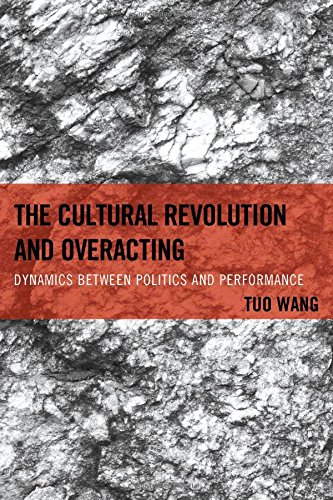 The Cultural Revolution And Overacting Dynamics Between Politics And Performance Tuo Wang