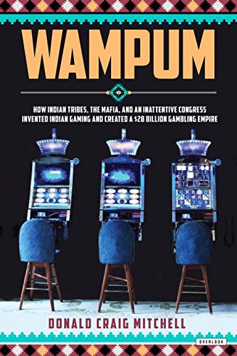 Wampum How Indian Tribes The Mafia And An Inattentive Congress Invented Indian Gaming And Created A 28 Billion Gambling Empire 1st Edition Donald Craig Mitchell