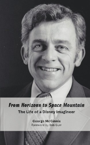 From Horizons To Space Mountain The Life Of A Disney Imagineer George Mcginnis