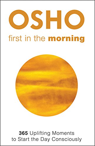 First In The Morning 365 Uplifting Moments To Start The Day Consciously Second Osho