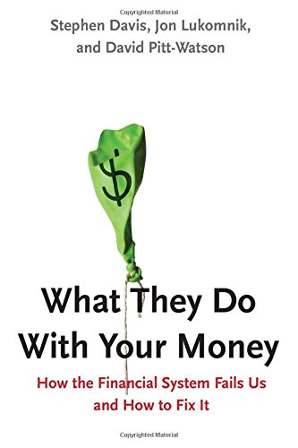 What They Do With Your Money How The Financial System Fails Us And How To Fix It Stephen Davis