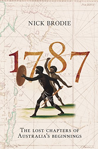 1787 The Lost Chapters Of Australias Beginnings Nick Brodie