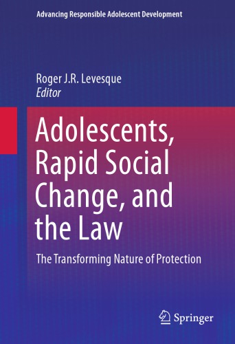 Adolescents Rapid Social Change And The Law The Transforming Nature Of Protection Roger J R Levesque Ed