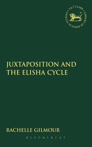 Juxtaposition And The Elisha Cycle Rachelle Gilmour