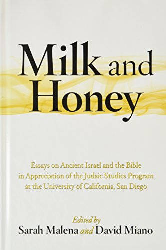 Milk And Honey Essays On Ancient Israel And The Bible In Appreciation Of The Judaic Studies Program At The University Of California San Diego Sarah Malena