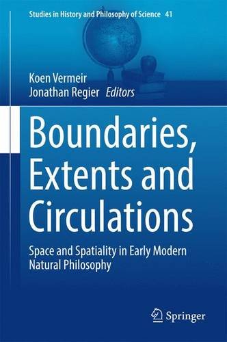 Boundaries Extents And Circulations Space And Spatiality In Early Modern Natural Philosophy 1st Edition Koen Vermeir