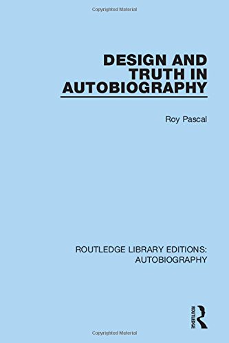 Design And Truth In Autobiography Routledge Library Editions Autobiography Volume 7 Roy Pascal