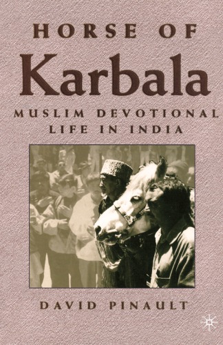 Horse Of Karbala Muslim Devotional Life In India 1st Ed 2001 D Pinault