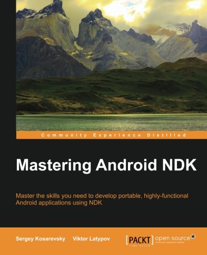 Mastering Android Ndk Sergey Kosarevsky Viktor Latypov