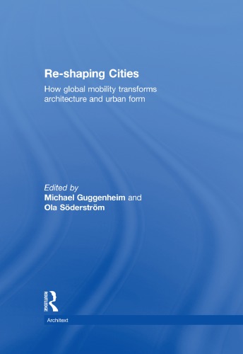 Reshaping Cities How Global Mobility Transforms Architecture And Urban Form 1st Edition Michael Guggenheim Ed