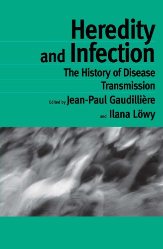 Heredity And Infection The History Of Disease Transmission 1st Edition Jeanpaul Gaudillire Ed