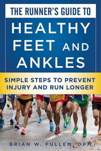 The Runners Guide To Healthy Feet And Ankles Simple Steps To Prevent Injury And Run Stronger 1st Edition Dr Brian W Fullem