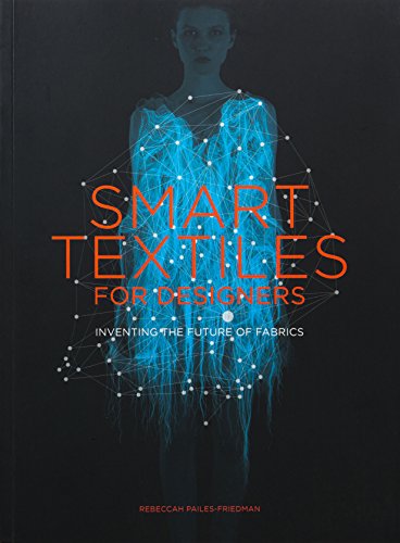 Smart Textiles For Designers 2nd Edition Rebeccah Pailesfriedman