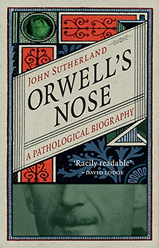 Orwells Nose A Pathological Biography John Sutherland
